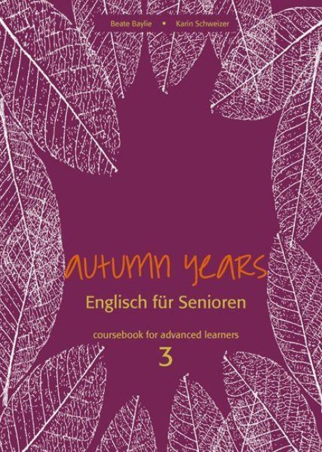 Autumn Years for Advanced Learners. Coursebook 3 - Beate Baylie, Karin Schweizer