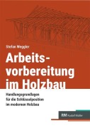 Cover-Bild zum Titel 'Arbeitsvorbereitung im Holzbau' von 'Stefan Weggler'