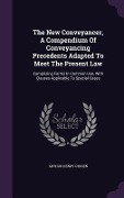 Cover-Bild zum Titel 'The New Conveyancer, A Compendium Of Conveyancing Precedents Adapted To Meet The Present Law' von 'Arthur Henry O'Brien'