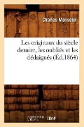 Cover-Bild zum Titel 'Les Originaux Du Siècle Dernier, Les Oubliés Et Les Dédaignés (Éd.1864)' von 'Charles Monselet'