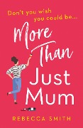 Cover-Bild zum Titel 'More Than Just Mum' von 'Rebecca Smith'
