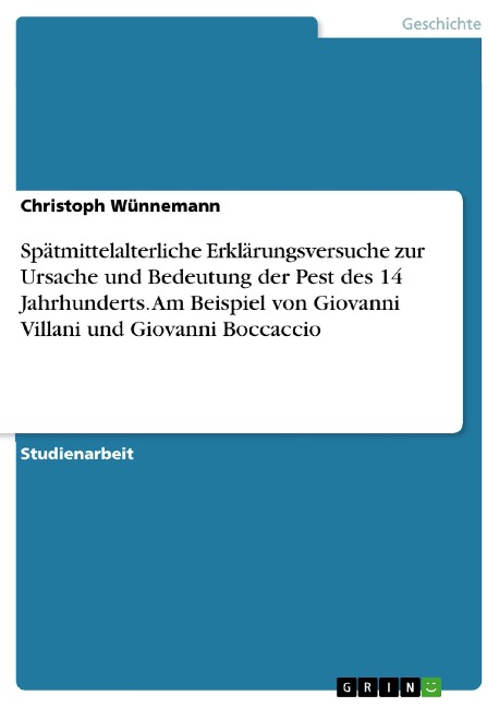 Spätmittelalterliche Erklärungsversuche zur Ursache und Bedeutung der Pest des 14 Jahrhunderts. Am Beispiel von Giovanni Villani und Giovanni Boccaccio - Christoph Wünnemann