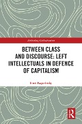 Cover-Bild zum Titel 'Between Class and Discourse: Left Intellectuals in Defence of Capitalism' von 'Boris Kagarlitsky'