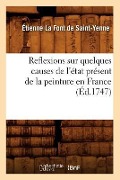 Cover-Bild zum Titel 'Reflexions Sur Quelques Causes de l'État Présent de la Peinture En France (Éd.1747)' von 'Étienne La Font de Saint-Yenne'