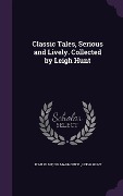 Cover-Bild zum Titel 'Classic Tales, Serious and Lively. Collected by Leigh Hunt' von 'Jean François Marmontel, Leigh Hunt'