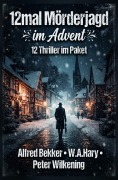 Cover-Bild zum Titel '12mal Mörderjagd im Advent: 12 Thriller im Paket' von 'W. A. Hary, Peter Wilkening, Alfred Bekker'