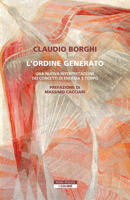 L' ordine generato. Una nuova interpretazione dei concetti di energia e tempo - Claudio Borghi