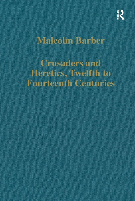 Crusaders and Heretics, Twelfth to Fourteenth Centuries - Malcolm Barber