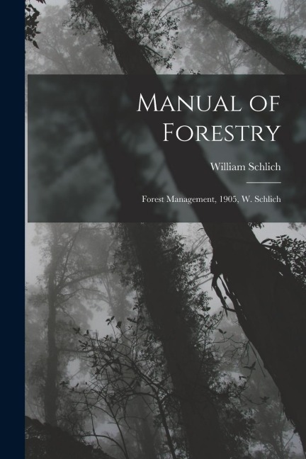Manual of Forestry: Forest Management, 1905, W. Schlich - William Schlich