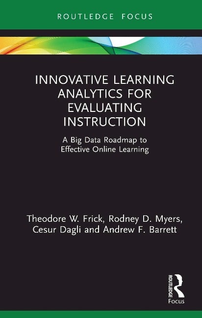 Innovative Learning Analytics for Evaluating Instruction - Theodore W. Frick, Rodney D. Myers, Cesur Dagli, Andrew F. Barrett