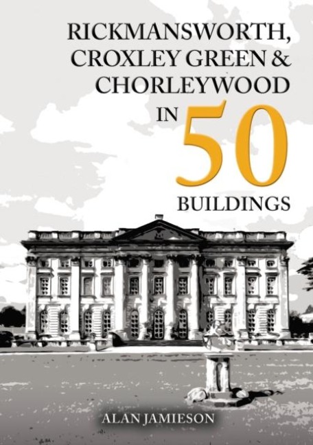Rickmansworth, Croxley Green and Chorleywood in 50 Buildings - Alan Jamieson