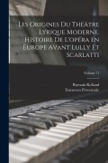 Cover-Bild zum Titel 'Les origines du théâtre lyrique moderne. Histoire de l'opéra en Europe avant Lully et Scarlatti; Volume 71' von 'Romain Rolland, Francesco Provenzale'