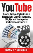 Cover-Bild zum Titel 'YouTube: How to Build and Optimize Your First YouTube Channel, Marketing, SEO, Tips and Strategies for YouTube Channel Success' von 'Tommy Swindali'