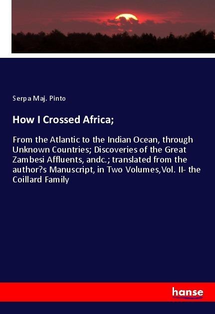 How I Crossed Africa; - Serpa Maj. Pinto