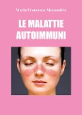 Le malattie autoimmuni - Maria Francesca Alessandria