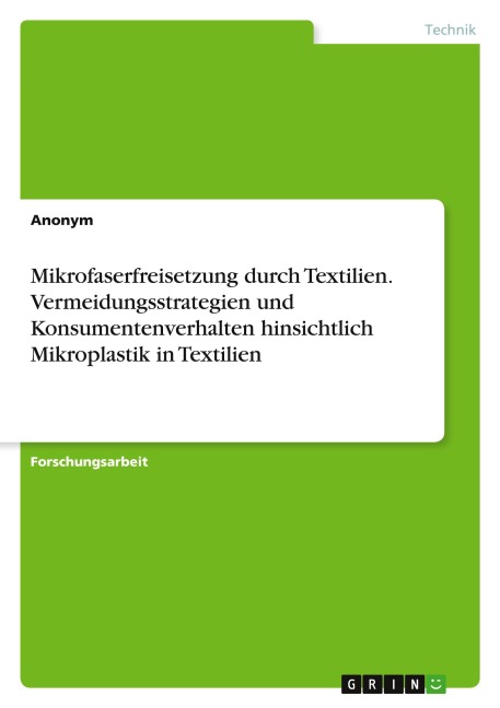 Mikrofaserfreisetzung durch Textilien. Vermeidungsstrategien und Konsumentenverhalten hinsichtlich Mikroplastik in Textilien - Anonymous