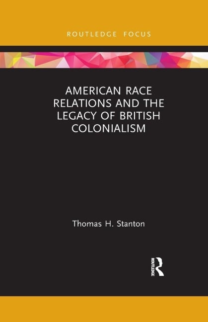 American Race Relations and the Legacy of British Colonialism - Thomas H. Stanton