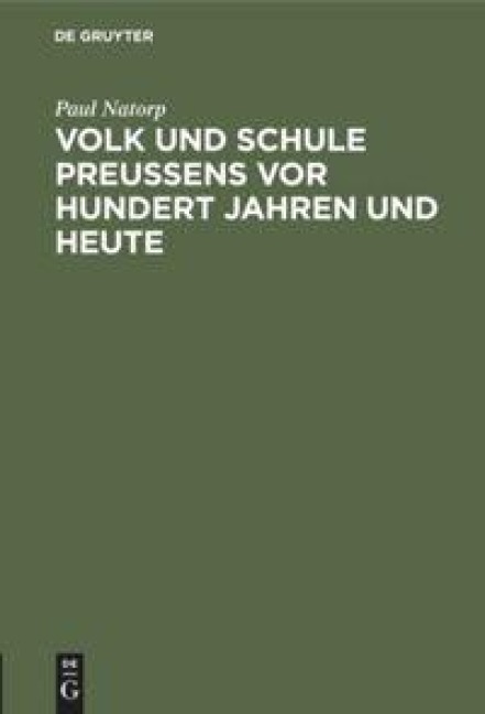 Volk und Schule Preußens vor hundert Jahren und heute - Paul Natorp