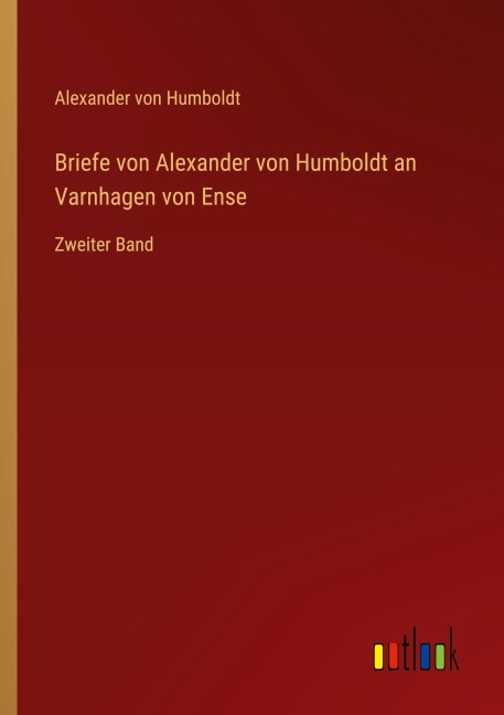 Briefe von Alexander von Humboldt an Varnhagen von Ense - Alexander Von Humboldt