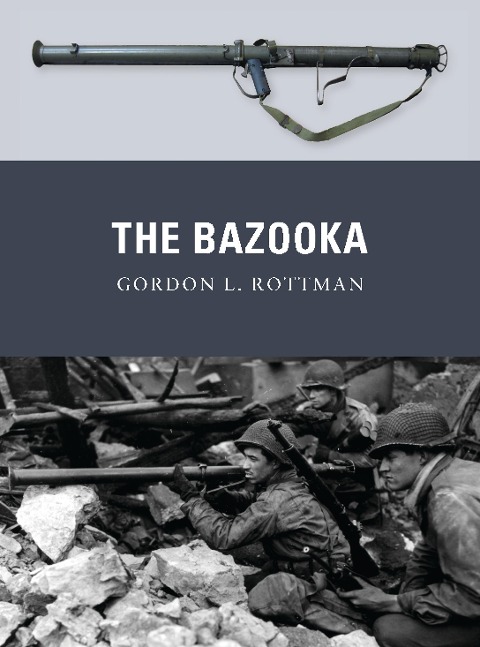 The Bazooka - Gordon L Rottman