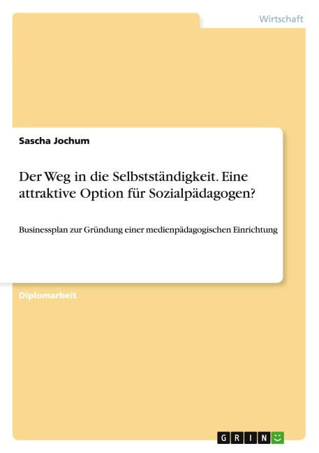 Der Weg in die Selbstständigkeit. Eine attraktive Option für Sozialpädagogen? - Sascha Jochum