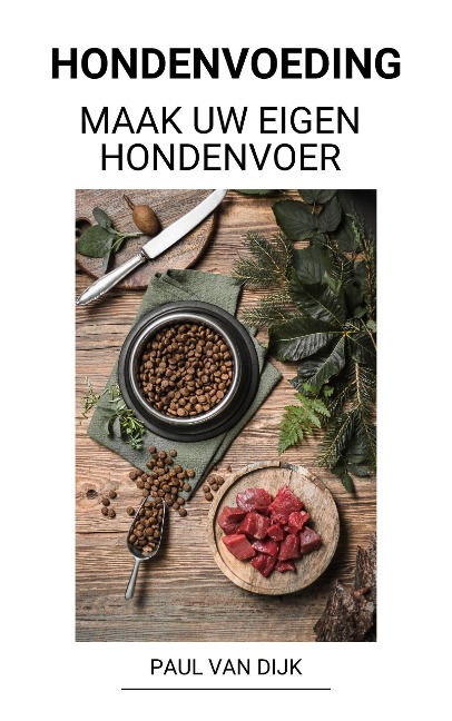 Hondenvoeding (Maak uw eigen hondenvoer) - Paul van Dijk
