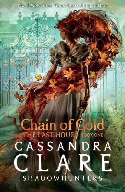 The Last Hours 1: Chain of Gold - Cassandra Clare