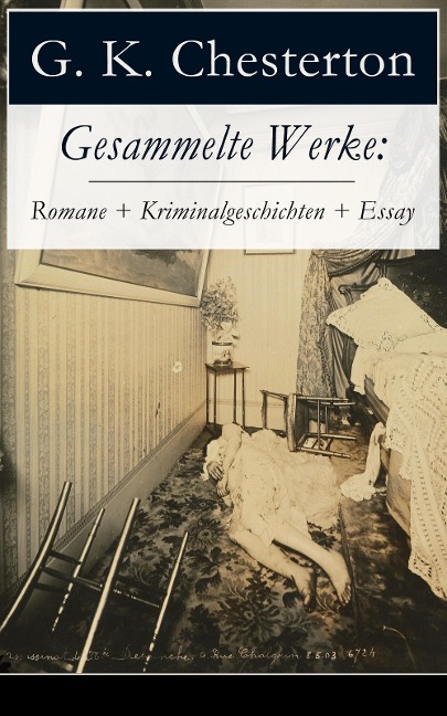 Gesammelte Werke: Romane + Kriminalgeschichten + Essay - G. K. Chesterton