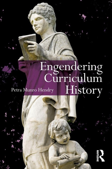 Engendering Curriculum History - Petra Hendry