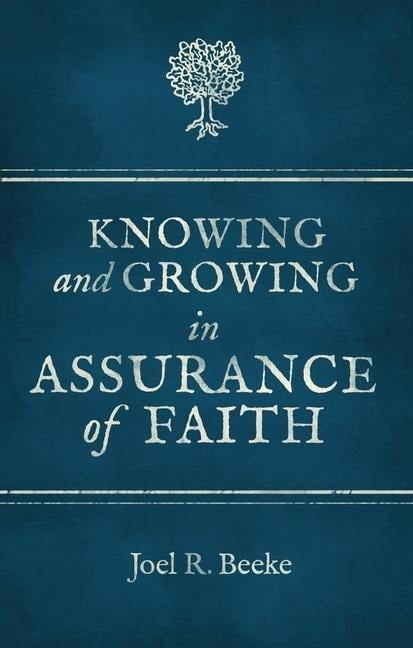 Knowing And Growing in Assurance of Faith - Joel R. Beeke