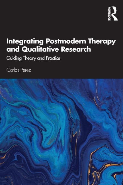 Integrating Postmodern Therapy and Qualitative Research - Carlos Perez