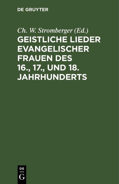 Geistliche Lieder evangelischer Frauen des 16., 17., und 18. Jahrhunderts - 