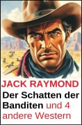 Der Schatten der Banditen und 4 andere Western - Jack Raymond