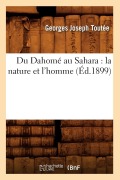 Cover-Bild zum Titel 'Du Dahomé Au Sahara: La Nature Et l'Homme (Éd.1899)' von 'Georges Joseph Toutée'