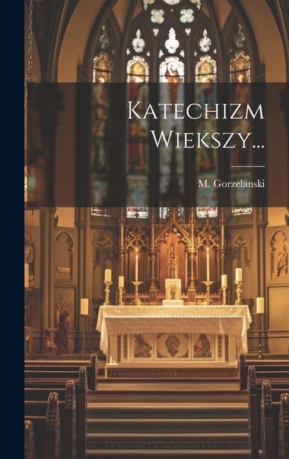 Katechizm Wiekszy... - M. Gorzelanski