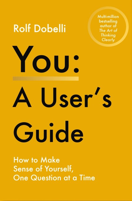 You - A User's Guide - Rolf Dobelli