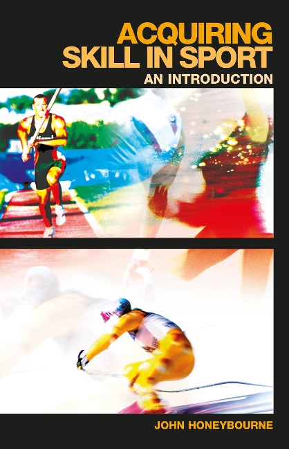 Acquiring Skill in Sport: An Introduction - John Honeybourne