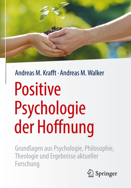 Positive Psychologie der Hoffnung - Andreas M. Krafft, Andreas M. Walker