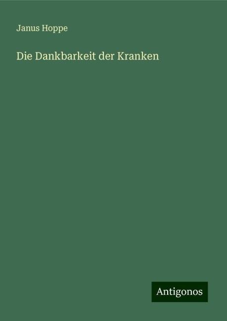 Die Dankbarkeit der Kranken - Janus Hoppe