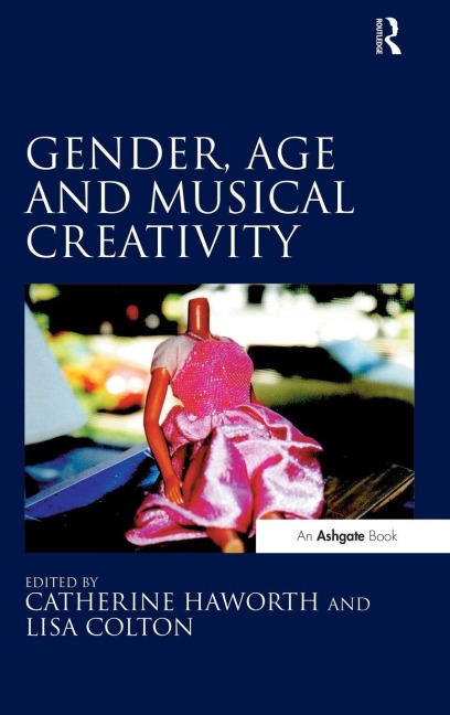 Gender, Age and Musical Creativity - Catherine Haworth, Lisa Colton