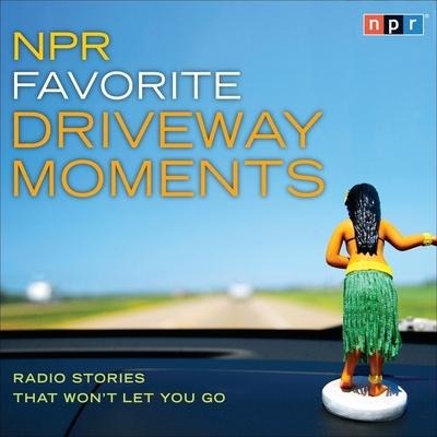 NPR Favorite Driveway Moments: Radio Stories That Won't Let You Go - Npr