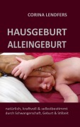 Cover-Bild zum Titel 'Hausgeburt - Alleingeburt' von 'Corina Lendfers'