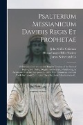 Psalterium Messianicum Davidis Regis Et Prophetae: a Revision of the Authorized English Versions of the Book of Psalms, With Notes, Original and Selec - John Noble Coleman