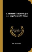 Kristische Erläuterungen des hegel'schen Systems - Karl Rosenkranz