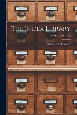 The Index Library; 30, pt. 4 (1236-1300) - 