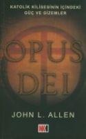 Opus Dei - Katolik Kilisesinin Icindeki Güc ve Gizemler - John L. Allen