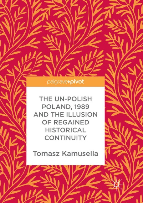The Un-Polish Poland, 1989 and the Illusion of Regained Historical Continuity - Tomasz Kamusella