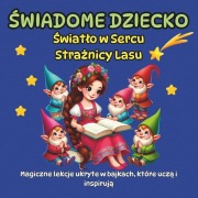 ŚWIADOME DZIECKO, Magiczne lekcje ukryte w bajkach, które uczą i inspirują - Magic Katty