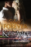 Cover-Bild zum Titel 'Until Forever: A Wedding Novella (Special Ops: Tribute, #3)' von 'Kate Aster'