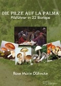 Cover-Bild zum Titel 'La Palma. Die Pilze - Pilzführer durch 22 Biotope.' von 'Rose Marie Dähncke'